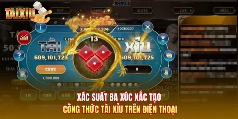 Xác suất ba xúc xắc tạo công thức tài xỉu trên điện thoại